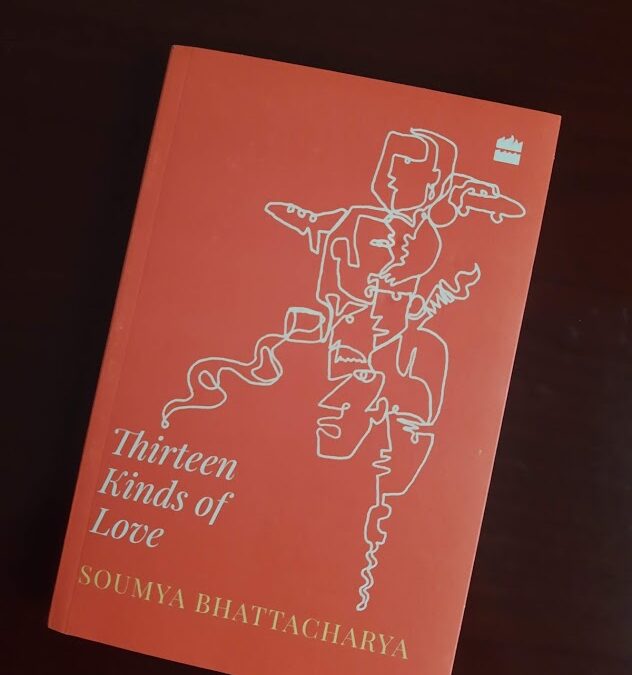 Book Review — Thirteen Kinds of Love — by Soumya Bhattacharya