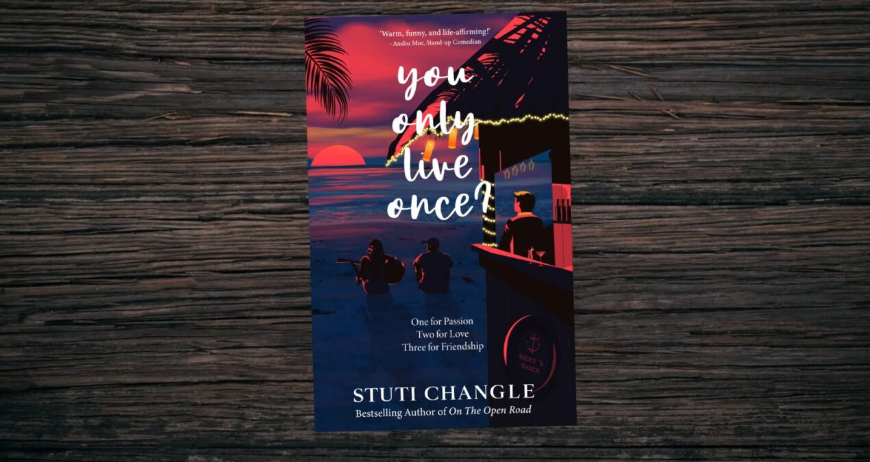 Book Review -  You Only Live Once? : One for Passion. Two for Love. Three for Friendship by Stuti Changle
