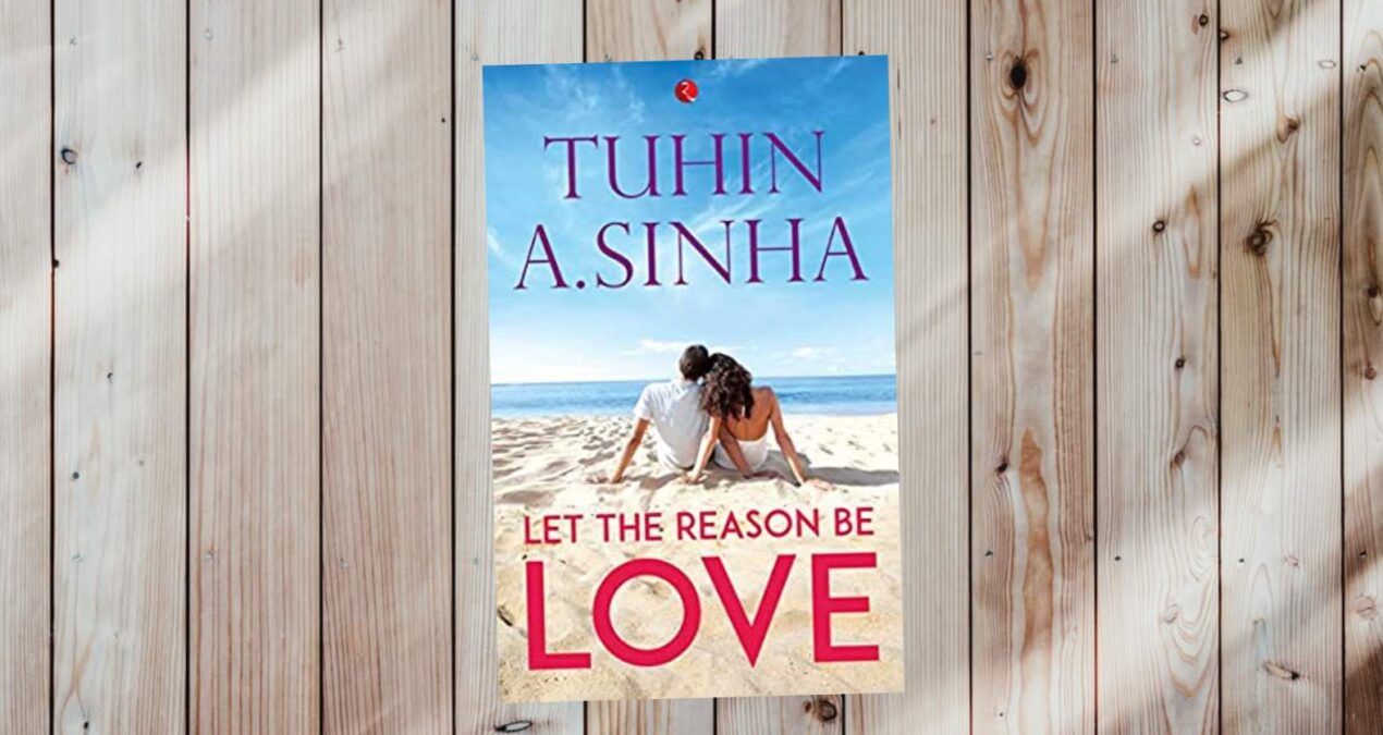 Book Review — Let the Reason be Love by Tuhin A. Sinha