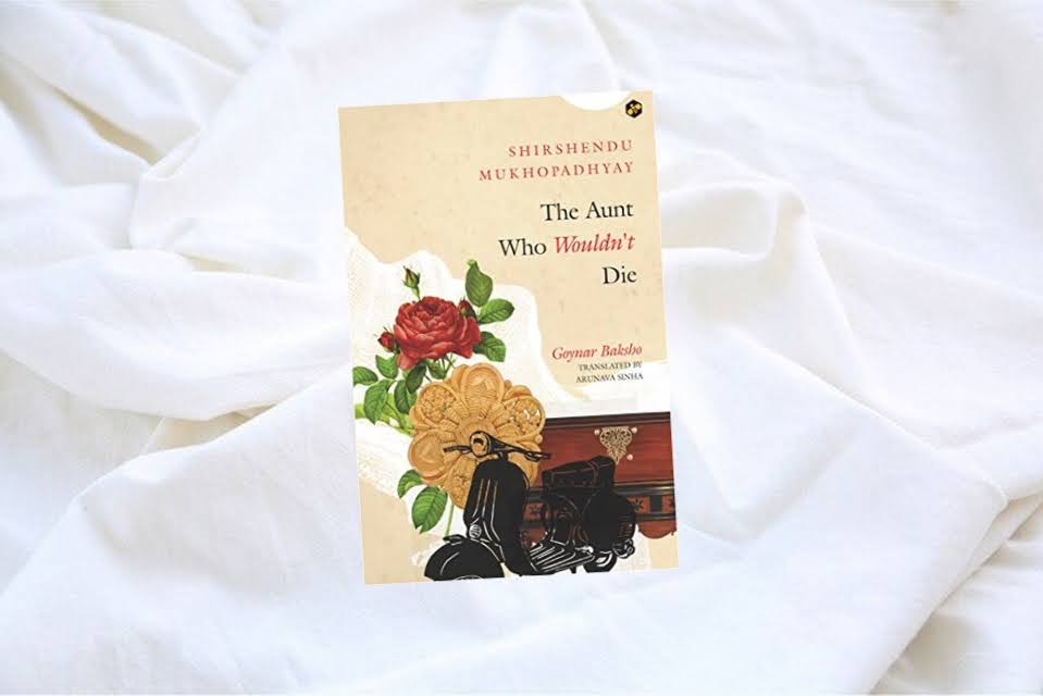Book Review — The Aunt Who Wouldn’t Die by Shirshendu Mukhopadhyay (Author), Arunava Sinha (Translator)