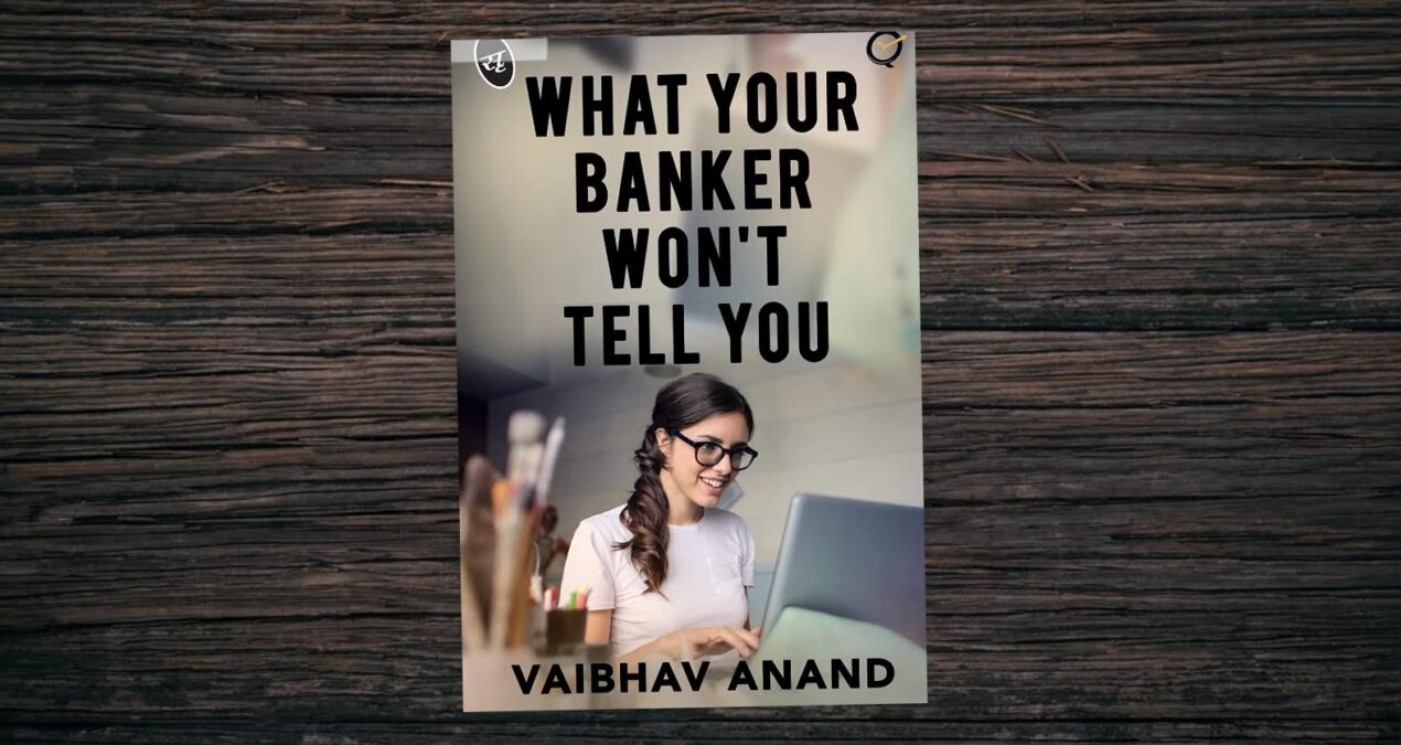 Book Review — What Your Banker Won’t Tell You by Vaibhav Anand