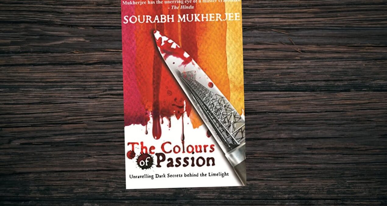Book Review — The Colours of Passion: Unravelling Dark Secrets Behind the Limelight by Sourabh Mukerjee