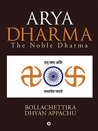 Book Review — Arya Dharma : The Noble Dharma by Bollachettira Dhyan Appachu