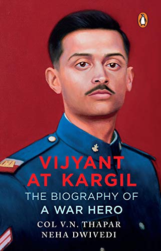 Book Review - Vijyant at Kargil: The Biography of a War Hero by V N Thapar and Neha Dwivedi