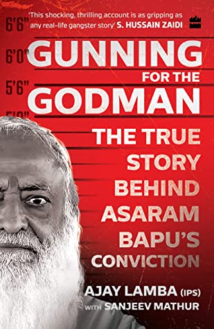 Book Review — Gunning for the Godman: The True Story Behind Asaram Bapu’s Conviction by Ajay Lamba, Sanjeev Mathur