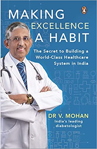 Book Review — Making Excellence A Habit: The Secret to Building a World-Class Healthcare System in India by V. Mohan
