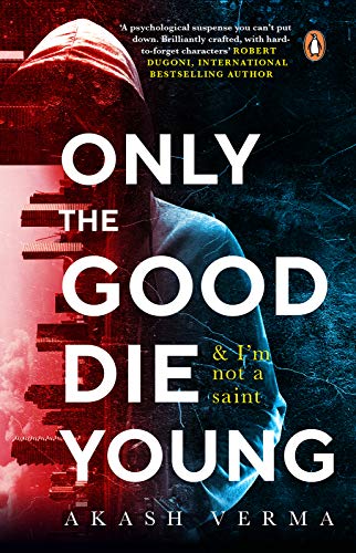 Book Review — Only The Good Die Young: And I’m Not A Saint by Akash Verma