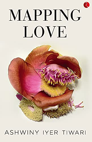 Book Review — Mapping Love by Ashwiny Iyer Tiwari