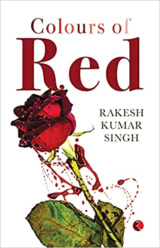 Book Review — Colours of Red by Rakesh Kumar Singh