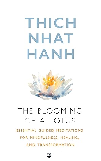 Book Review — The Blooming of A Lotus : Essential Guided Meditations for Mindfulness, Healing, and Transformation by Thich Nhat Hanh