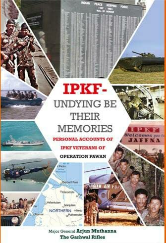 Book Review — IPKF-Undying Be Their Memories by Major General Arjun Muthanna