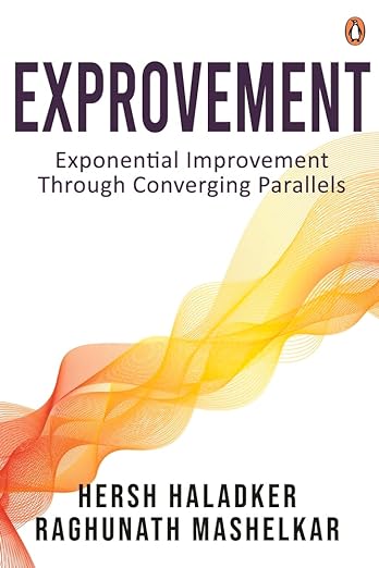Book Review — Exprovement- Uncovering Parallels for Ex: Exponential Improvement Through Converging Parallels by Hersh Haladker and Raghunath Mashelkar