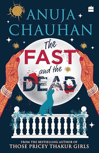 Book Review — The Fast and the Dead by Anuja Chauhan 
