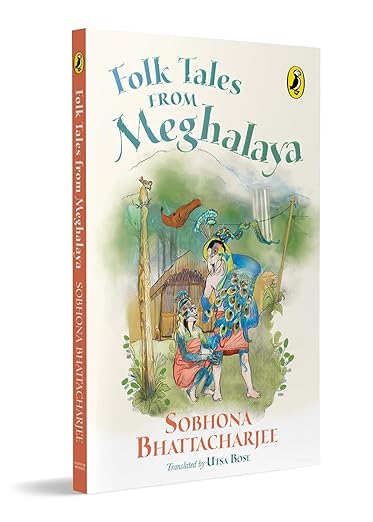 Book Review — Folk Tales from Meghalaya by Sobhona Bhattacharjee (Author), Utsa Bose (Translator)